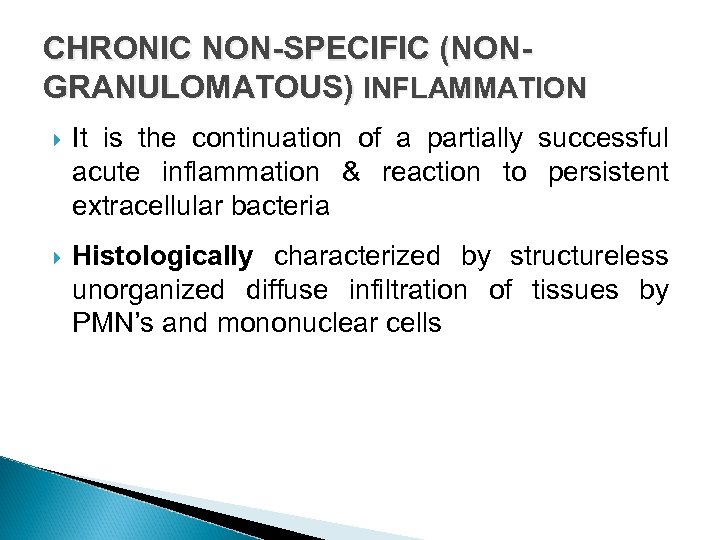 CHRONIC NON-SPECIFIC (NONGRANULOMATOUS) INFLAMMATION It is the continuation of a partially successful acute inflammation