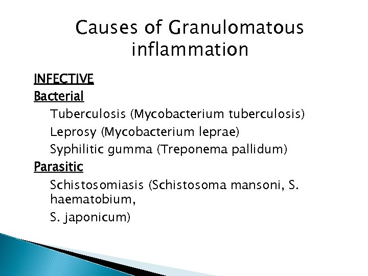 Causes of Granulomatous inflammation INFECTIVE Bacterial Tuberculosis (Mycobacterium tuberculosis) Leprosy (Mycobacterium leprae) Syphilitic gumma