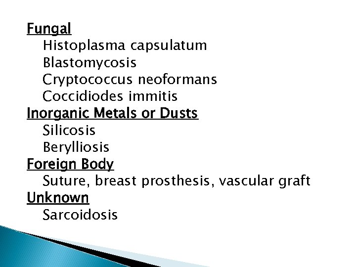 Fungal Histoplasma capsulatum Blastomycosis Cryptococcus neoformans Coccidiodes immitis Inorganic Metals or Dusts Silicosis Berylliosis