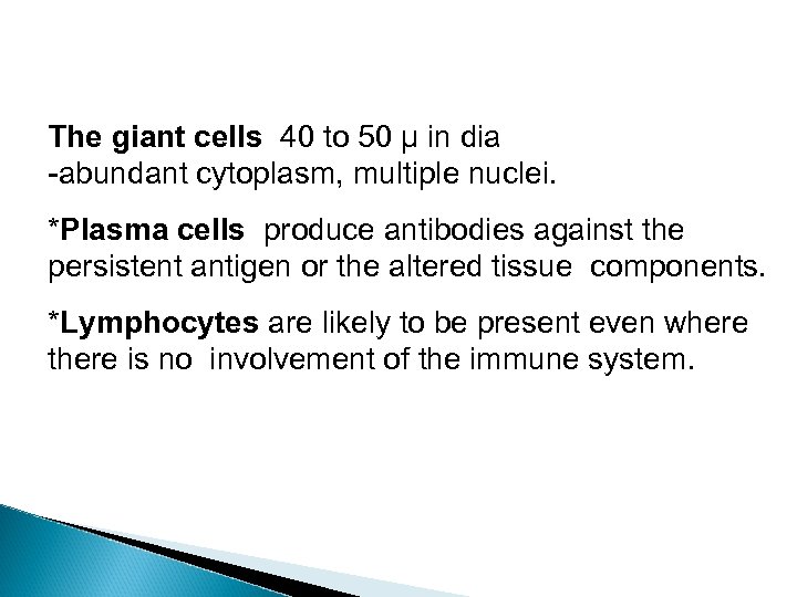 The giant cells 40 to 50 µ in dia -abundant cytoplasm, multiple nuclei. *Plasma