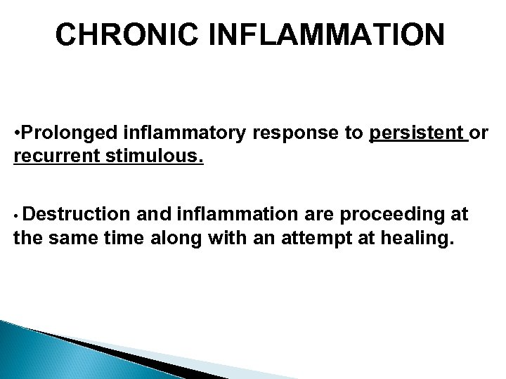 CHRONIC INFLAMMATION • Prolonged inflammatory response to persistent or recurrent stimulous. • Destruction and