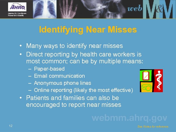 Identifying Near Misses • Many ways to identify near misses • Direct reporting by