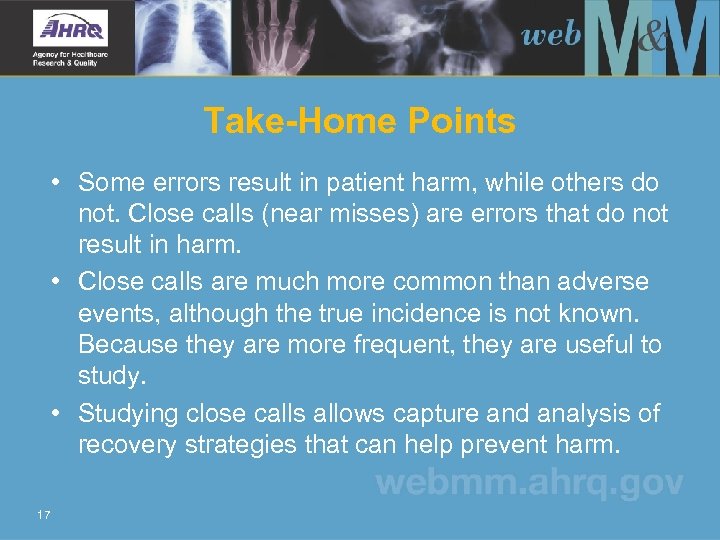 Take-Home Points • Some errors result in patient harm, while others do not. Close