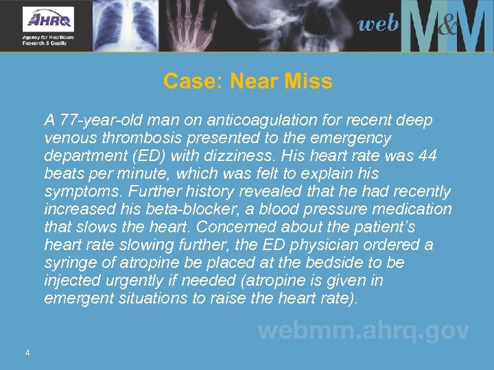 Case: Near Miss A 77 -year-old man on anticoagulation for recent deep venous thrombosis