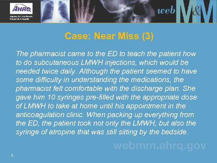 Case: Near Miss (3) The pharmacist came to the ED to teach the patient