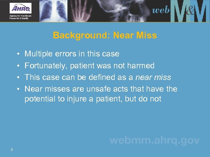 Background: Near Miss • • 8 Multiple errors in this case Fortunately, patient was