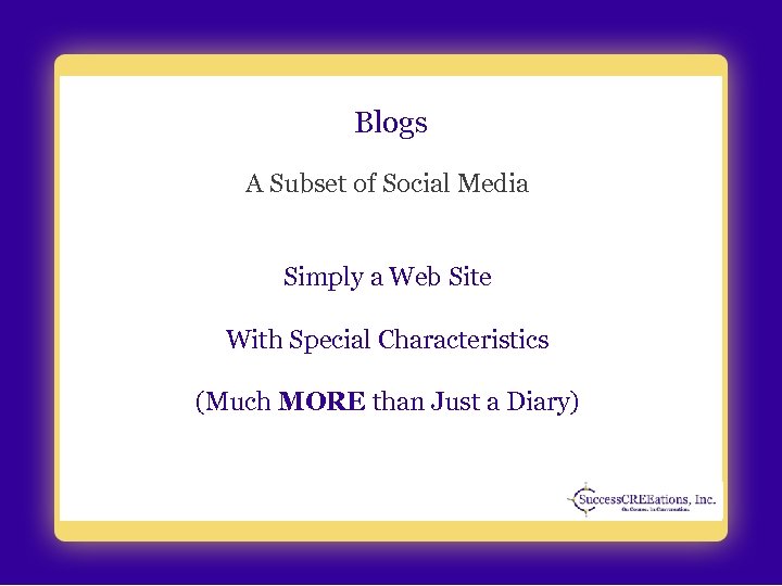 Blogs A Subset of Social Media Simply a Web Site With Special Characteristics (Much