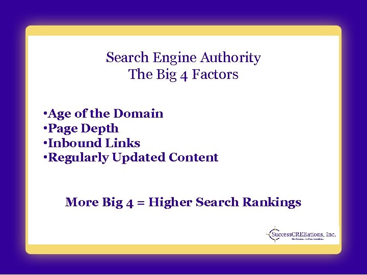 Search Engine Authority The Big 4 Factors • Age of the Domain • Page