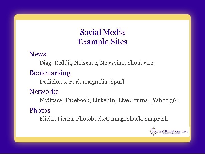 Social Media Example Sites News Digg, Reddit, Netscape, Newsvine, Shoutwire Bookmarking De. licio. us,