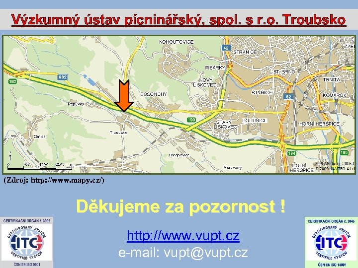 Výzkumný ústav pícninářský, spol. s r. o. Troubsko (Zdroj: http: //www. mapy. cz/) Děkujeme