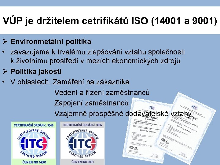 VÚP je držitelem cetrifikátů ISO (14001 a 9001) Ø Environmetální politika • zavazujeme k