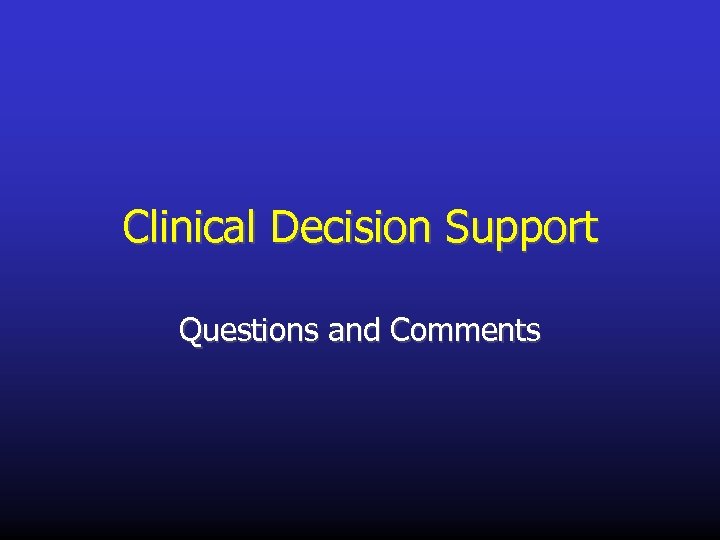 Clinical Decision Support Questions and Comments 