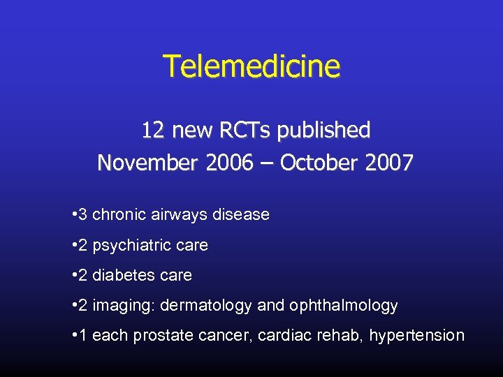 Telemedicine 12 new RCTs published November 2006 – October 2007 • 3 chronic airways