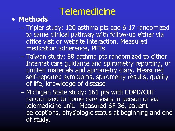  • Methods Telemedicine – Tripler study: 120 asthma pts age 6 -17 randomized