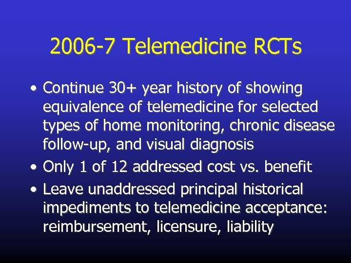 2006 -7 Telemedicine RCTs • Continue 30+ year history of showing equivalence of telemedicine