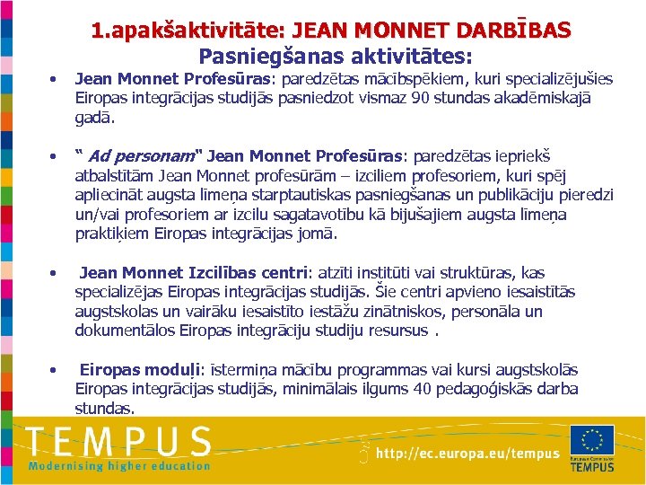  • • 1. apakšaktivitāte: JEAN MONNET DARBĪBAS Pasniegšanas aktivitātes: Jean Monnet Profesūras: paredzētas