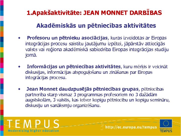 1. Apakšaktivitāte: JEAN MONNET DARBĪBAS • Akadēmiskās un pētniecības aktivitātes • Profesoru un pētnieku