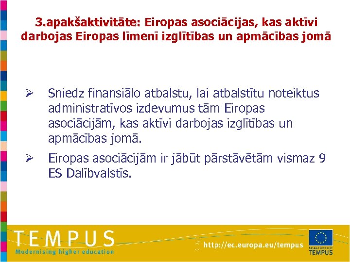 3. apakšaktivitāte: Eiropas asociācijas, kas aktīvi darbojas Eiropas līmenī izglītības un apmācības jomā Ø