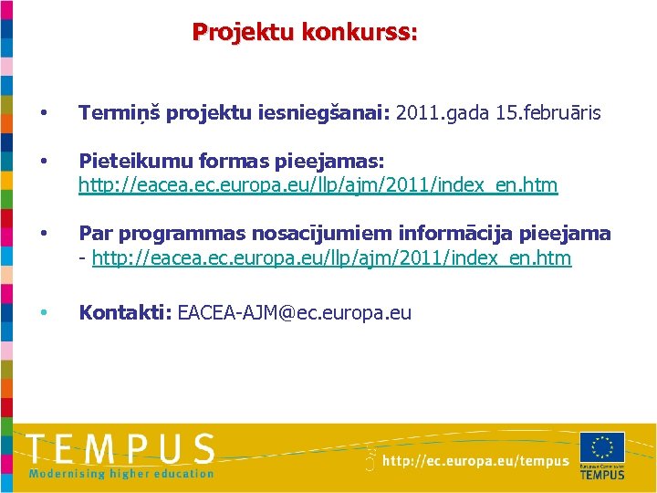 Projektu konkurss: • Termiņš projektu iesniegšanai: 2011. gada 15. februāris • Pieteikumu formas pieejamas: