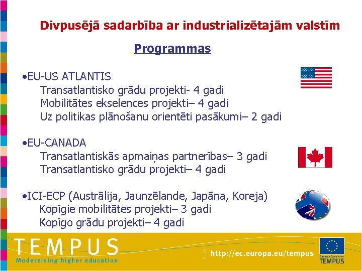 Divpusējā sadarbība ar industrializētajām valstīm Programmas • EU-US ATLANTIS Transatlantisko grādu projekti- 4 gadi