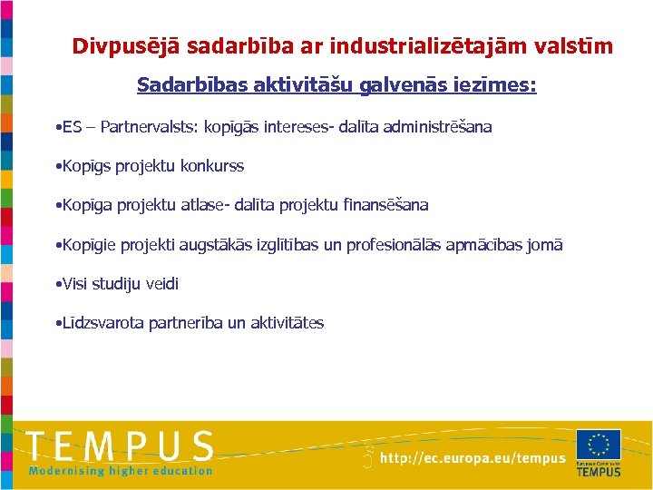 Divpusējā sadarbība ar industrializētajām valstīm Sadarbības aktivitāšu galvenās iezīmes: • ES – Partnervalsts: kopīgās