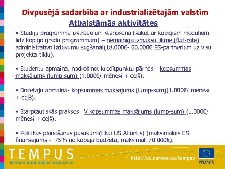 Divpusējā sadarbība ar industrializētajām valstīm Atbalstāmās aktivitātes • Studiju programmu izstrāde un īstenošana (sākot