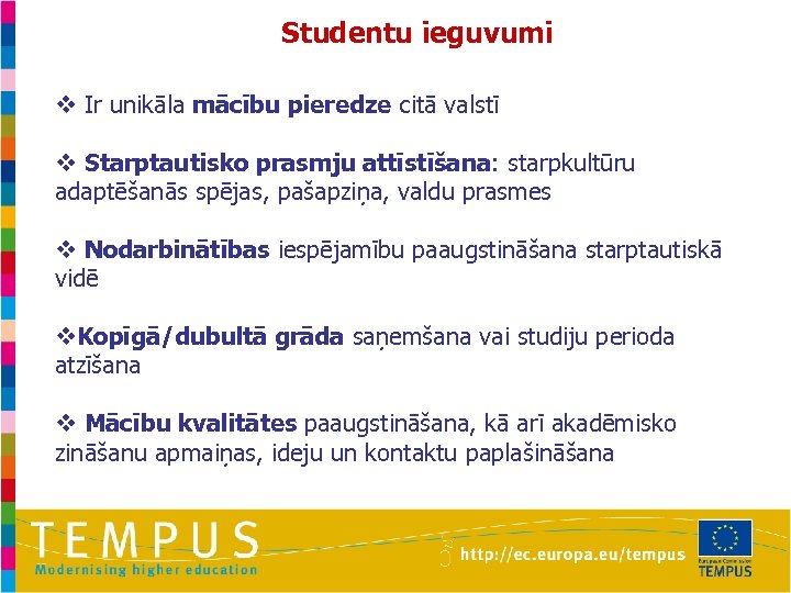 Studentu ieguvumi v Ir unikāla mācību pieredze citā valstī v Starptautisko prasmju attīstīšana: starpkultūru