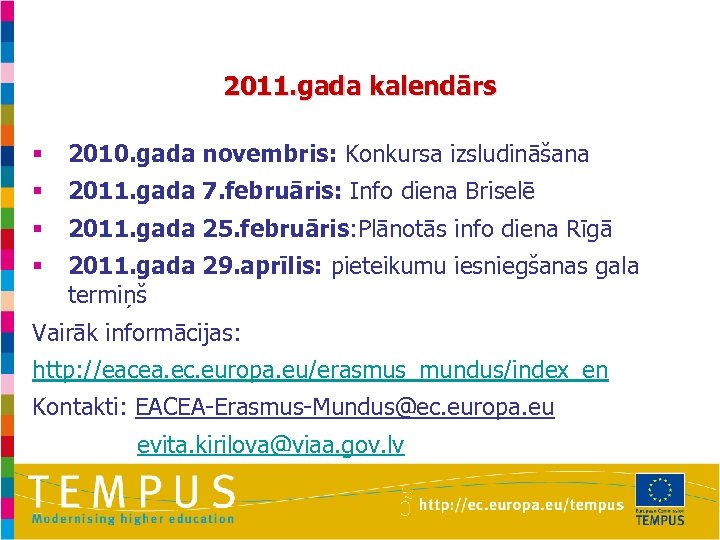 2011. gada kalendārs § 2010. gada novembris: Konkursa izsludināšana § 2011. gada 7. februāris: