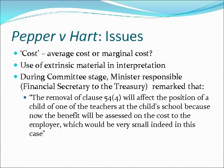 Pepper v Hart: Issues ‘Cost’ – average cost or marginal cost? Use of extrinsic