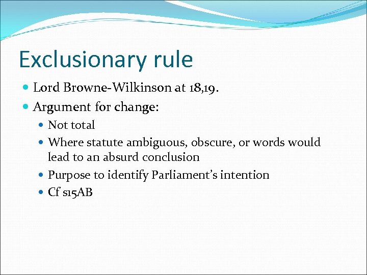 Exclusionary rule Lord Browne-Wilkinson at 18, 19. Argument for change: Not total Where statute