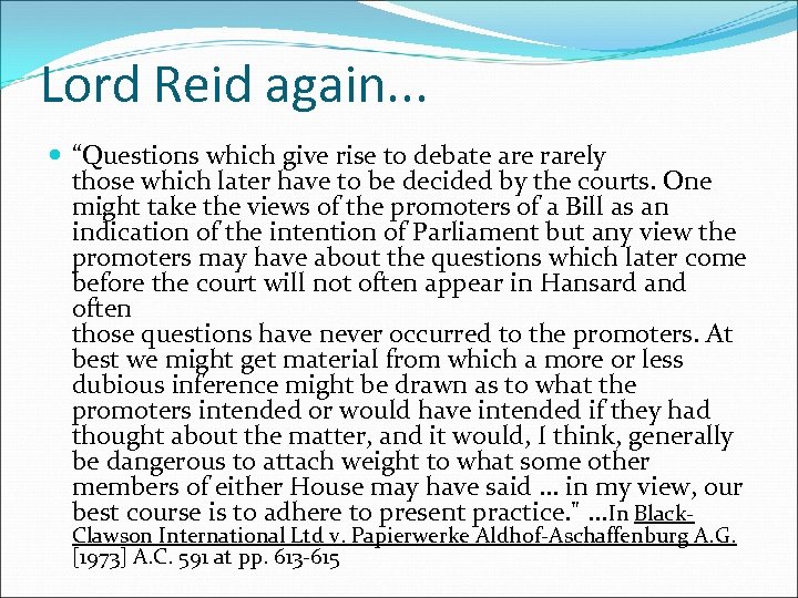 Lord Reid again. . . “Questions which give rise to debate are rarely those