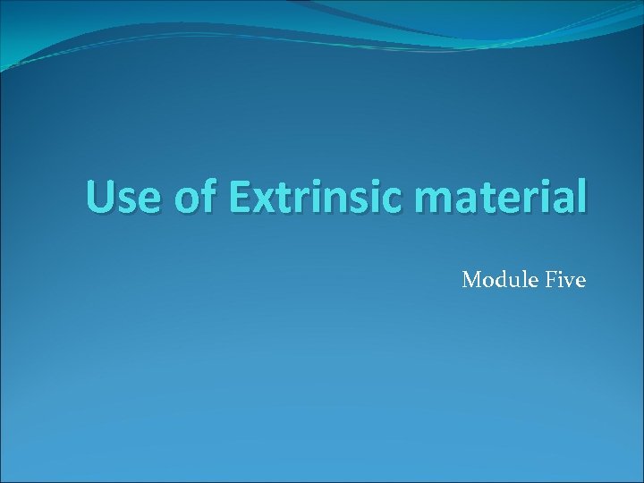 Use of Extrinsic material Module Five 