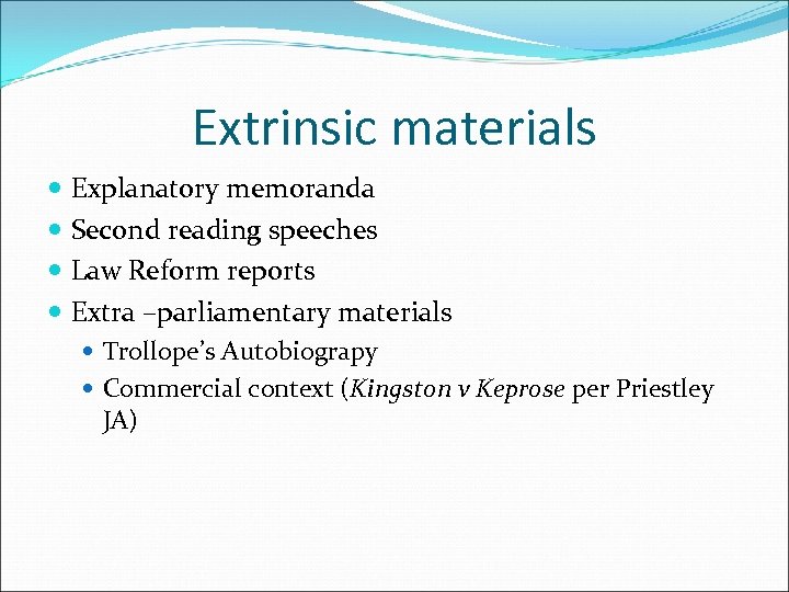 Extrinsic materials Explanatory memoranda Second reading speeches Law Reform reports Extra –parliamentary materials Trollope’s