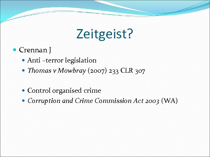 Zeitgeist? Crennan J Anti –terror legislation Thomas v Mowbray (2007) 233 CLR 307 Control