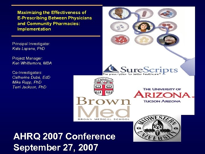 Maximizing the Effectiveness of E-Prescribing Between Physicians and Community Pharmacies: Implementation Principal Investigator: Kate
