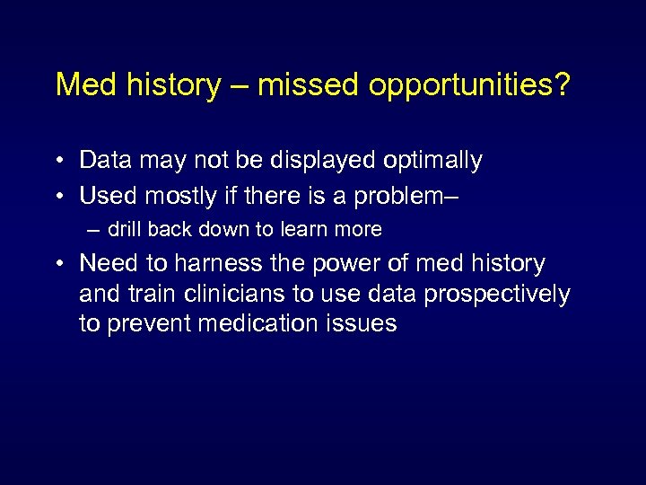 Med history – missed opportunities? • Data may not be displayed optimally • Used