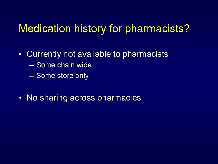 Medication history for pharmacists? • Currently not available to pharmacists – Some chain wide
