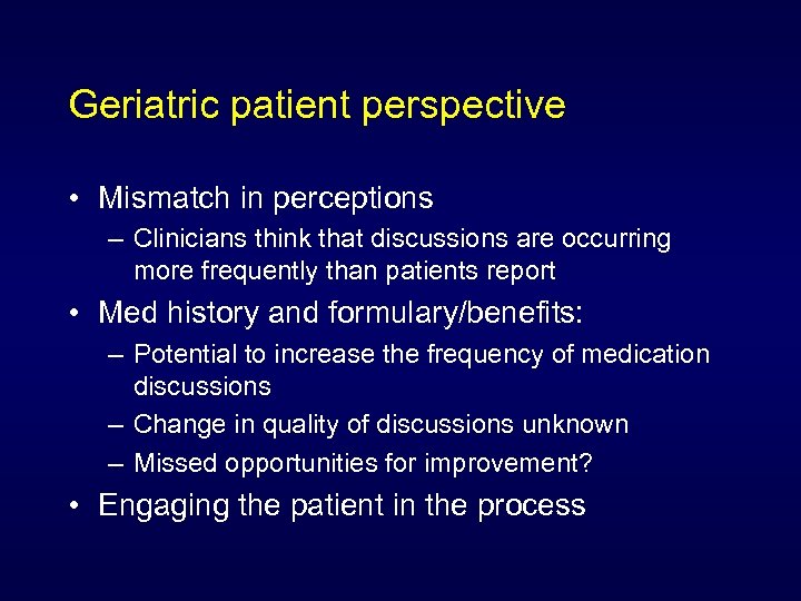Geriatric patient perspective • Mismatch in perceptions – Clinicians think that discussions are occurring