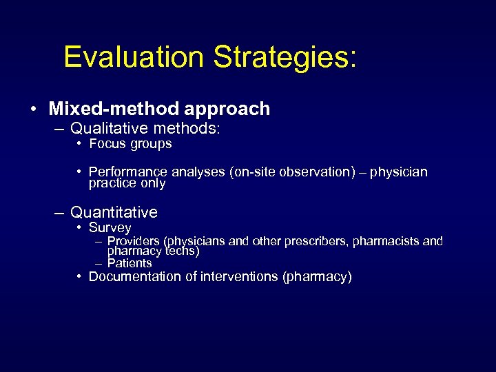 Evaluation Strategies: • Mixed-method approach – Qualitative methods: • Focus groups • Performance analyses