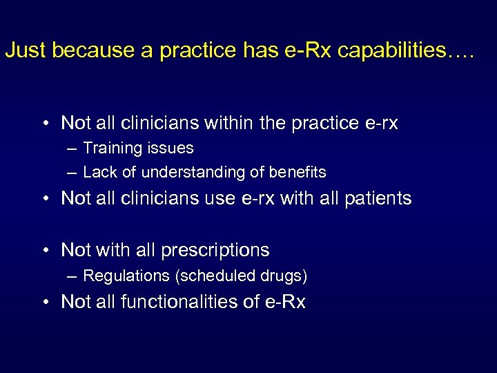 Just because a practice has e-Rx capabilities…. • Not all clinicians within the practice