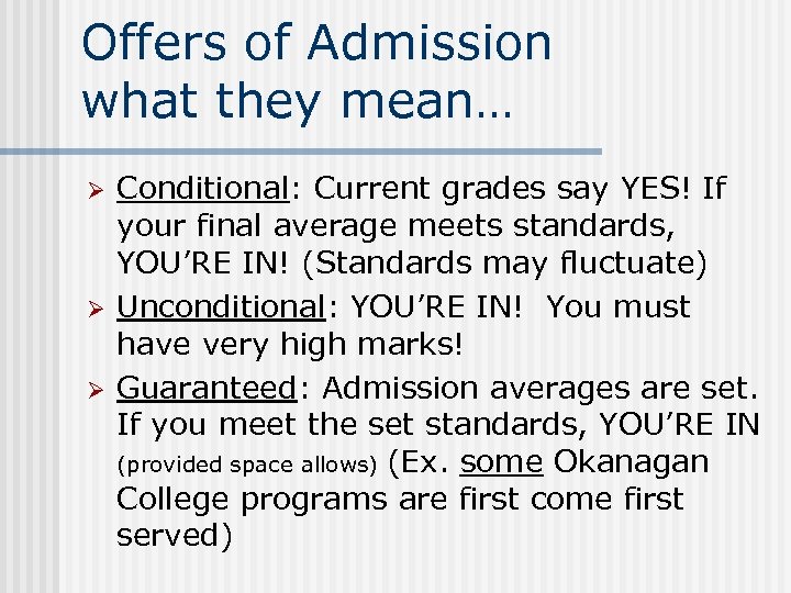 Offers of Admission what they mean… Ø Ø Ø Conditional: Current grades say YES!