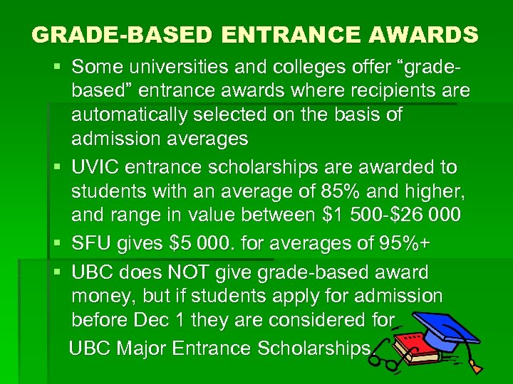 GRADE-BASED ENTRANCE AWARDS § Some universities and colleges offer “gradebased” entrance awards where recipients