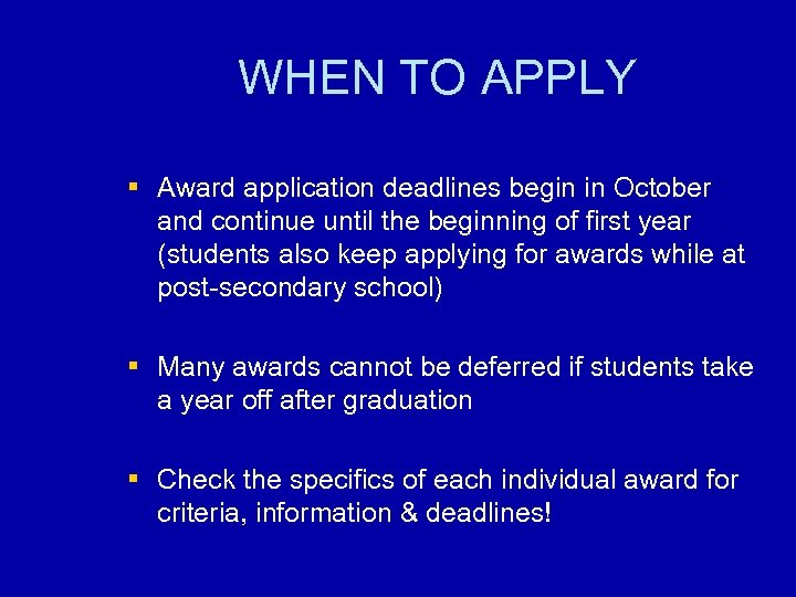 WHEN TO APPLY § Award application deadlines begin in October and continue until the