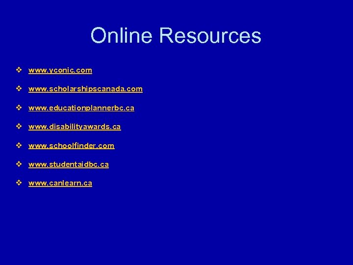 Online Resources v www. yconic. com v www. scholarshipscanada. com v www. educationplannerbc. ca