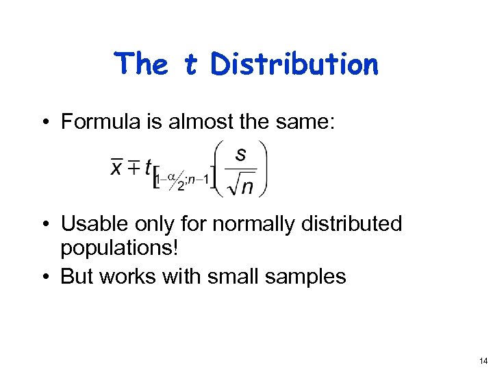 The t Distribution • Formula is almost the same: • Usable only for normally