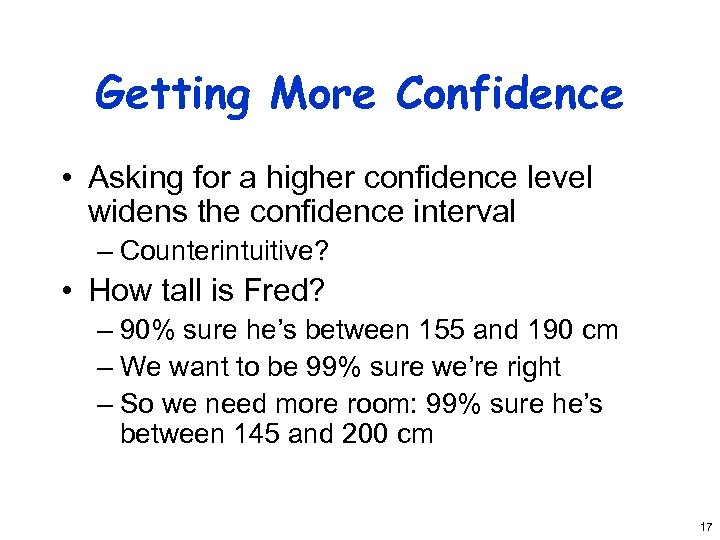Getting More Confidence • Asking for a higher confidence level widens the confidence interval
