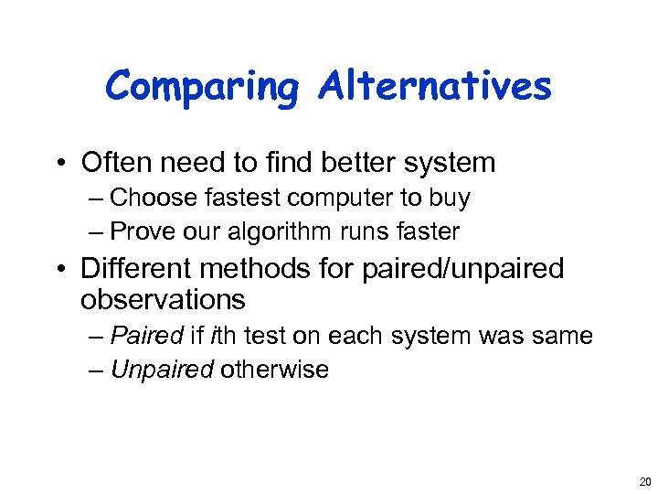 Comparing Alternatives • Often need to find better system – Choose fastest computer to