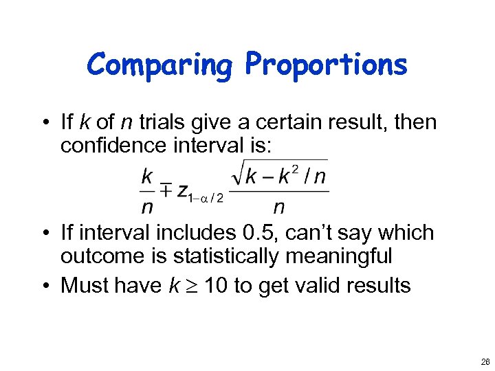 Comparing Proportions • If k of n trials give a certain result, then confidence