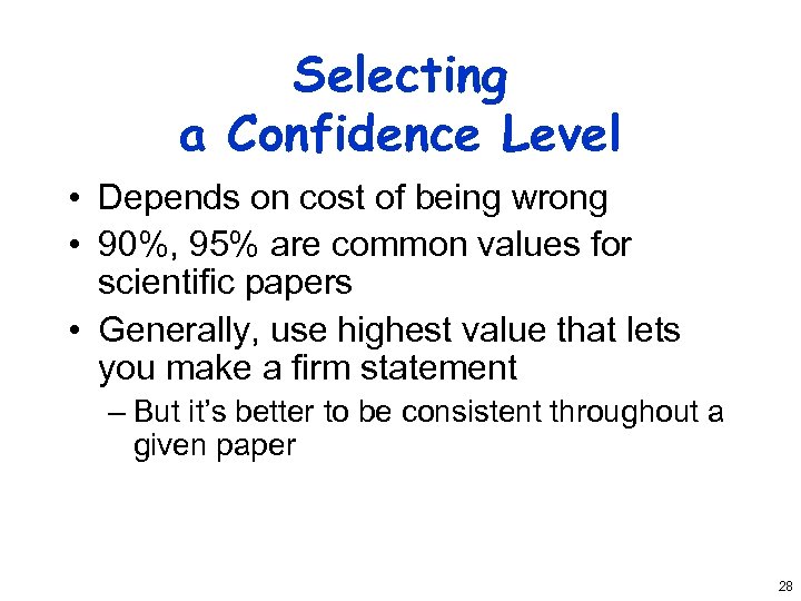 Selecting a Confidence Level • Depends on cost of being wrong • 90%, 95%