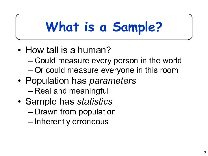 What is a Sample? • How tall is a human? – Could measure every